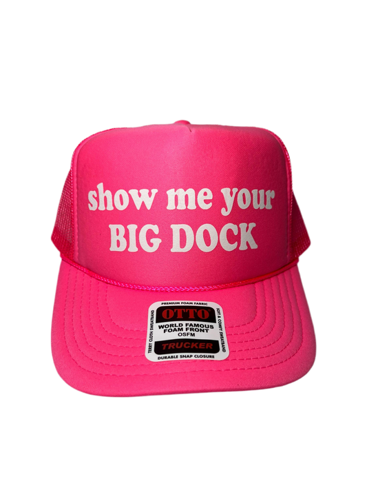 Show Me Your Big Dock Neon Trucker Hat - Funny Trucker Hat