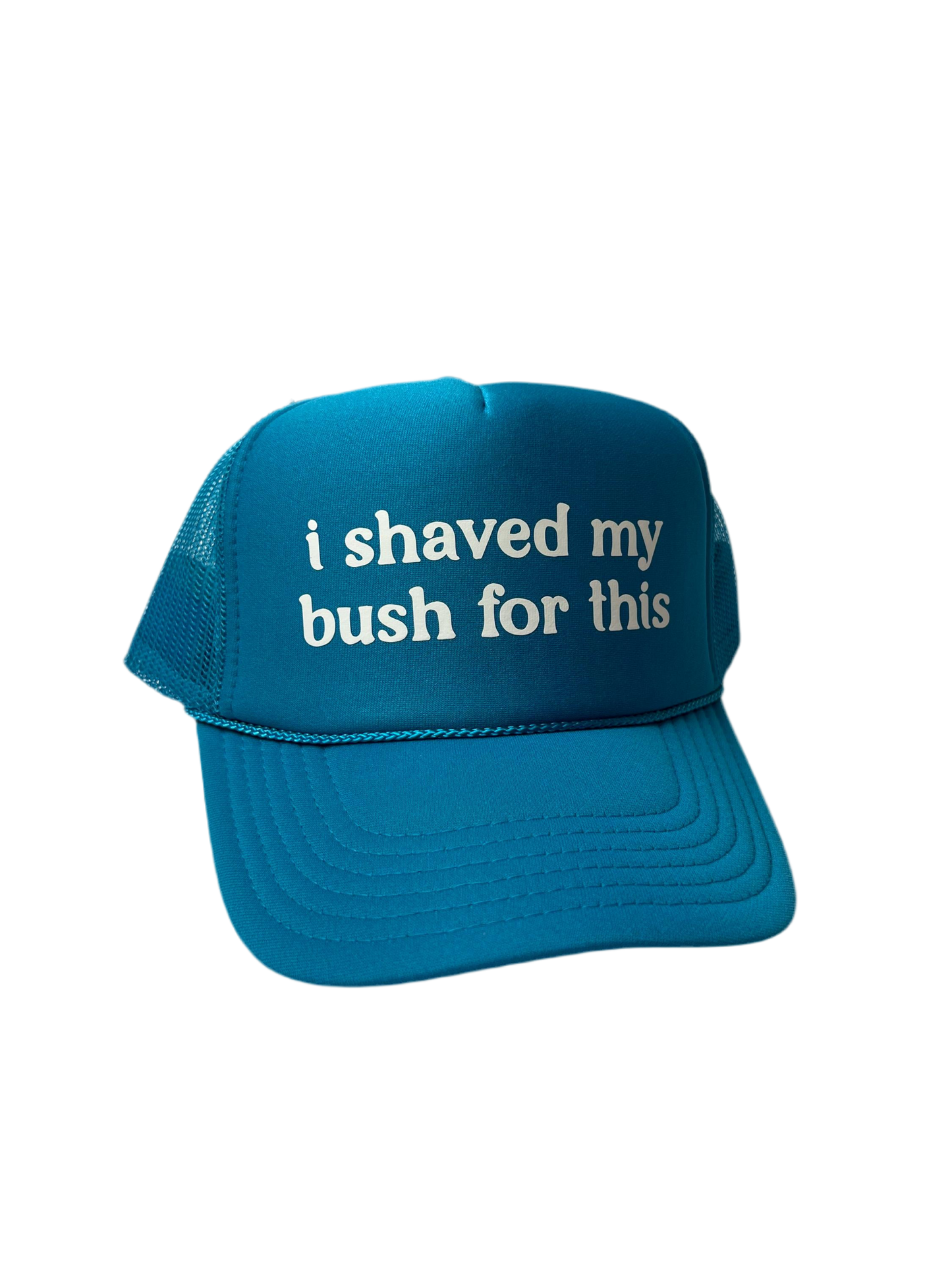 I Shaved My Bush For This Trucker Hat - Funny Trucker Hats