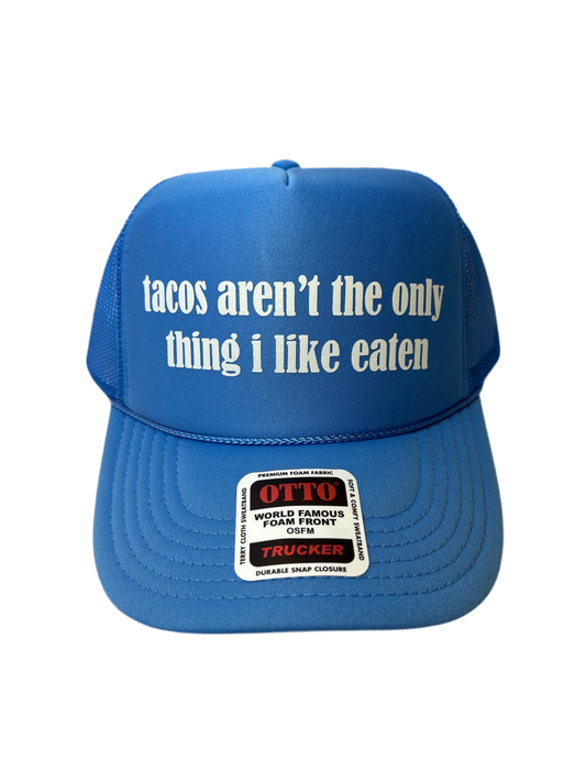 Tacos Aren’t The Only Thing I Like Eaten Trucker Hat - Funny Trucker Hats