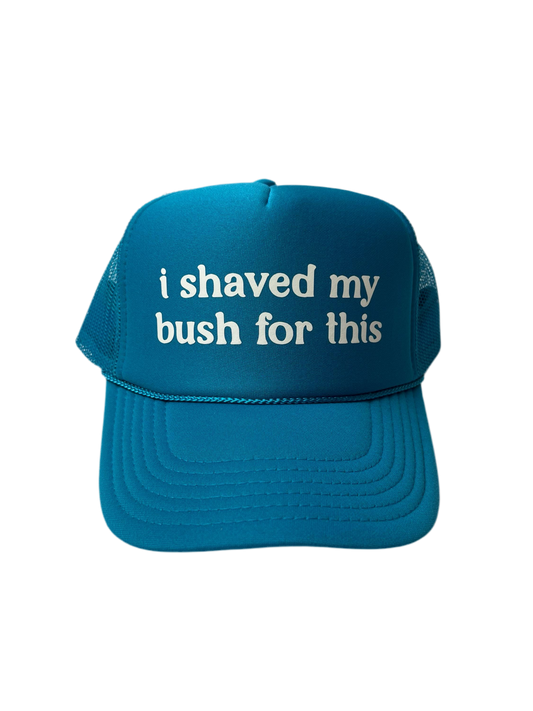 I Shaved My Bush For This Trucker Hat - Funny Trucker Hats