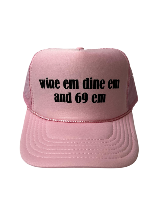 Wine Em, Dine em, And 69 Em Trucker Hat - Funny Trucker Hats