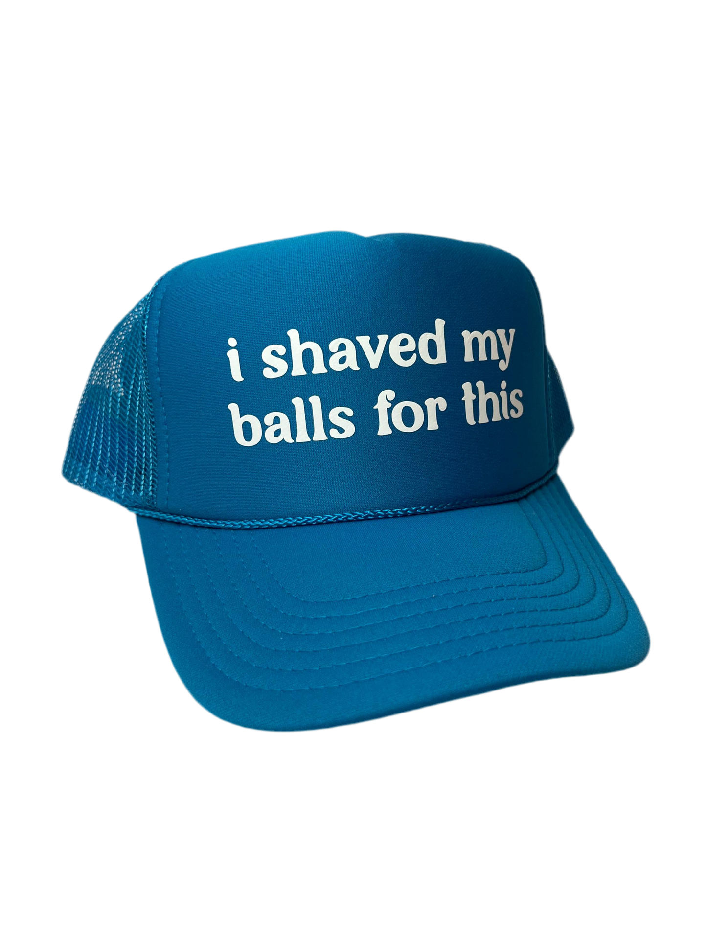 I Shaved My Balls For This Trucker Hat - Funny Trucker Hats