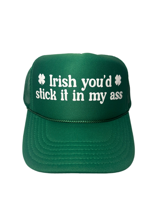 Irish You’d Stick It In My Ass Trucker Hat 🍀