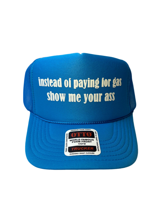 Instead Of Paying For Gas Show Me Your Ass Neon Trucker Hat - Funny Trucker Hat