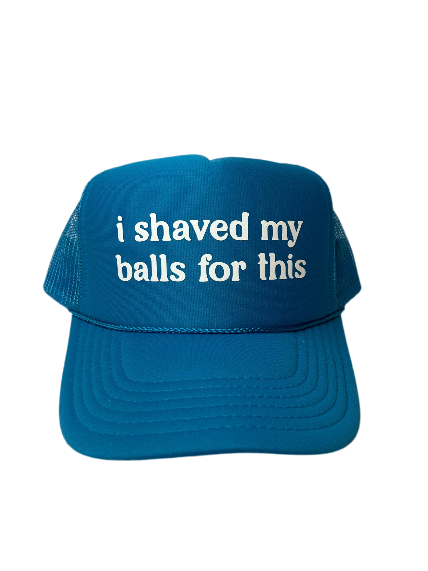 I Shaved My Balls For This Trucker Hat - Funny Trucker Hats