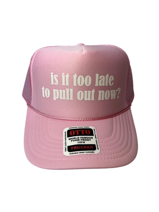 Is It Too Late To Pull Out Now? Trucker Hat - Funny Gender Reveal Trucker Hats