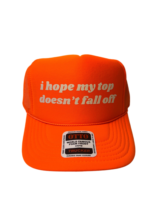 I Hope My Top Doesn’t Fall Off Neon Trucker Hat - Funny Trucker Hat