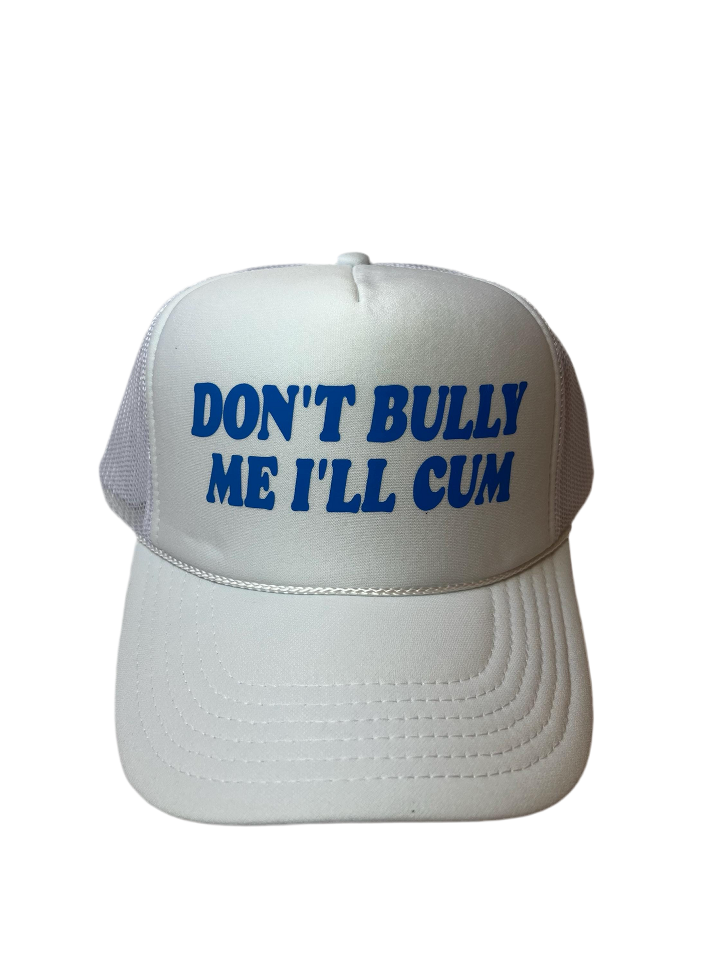 Don’t Bully Me I’ll Cum Trucker Hat - Funny Trucker Hats