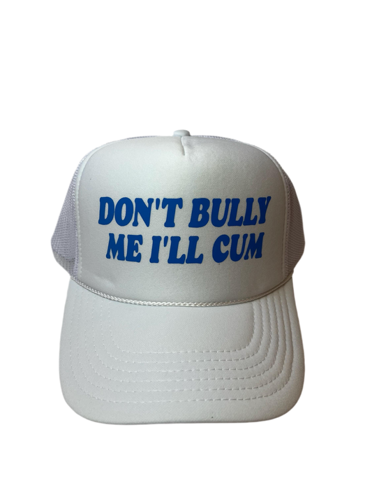 Don’t Bully Me I’ll Cum Trucker Hat - Funny Trucker Hats