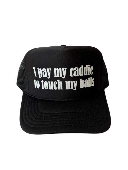 I Pay My Caddie To Touch My Balls Trucker Hat - Funny Golf Trucker Hats