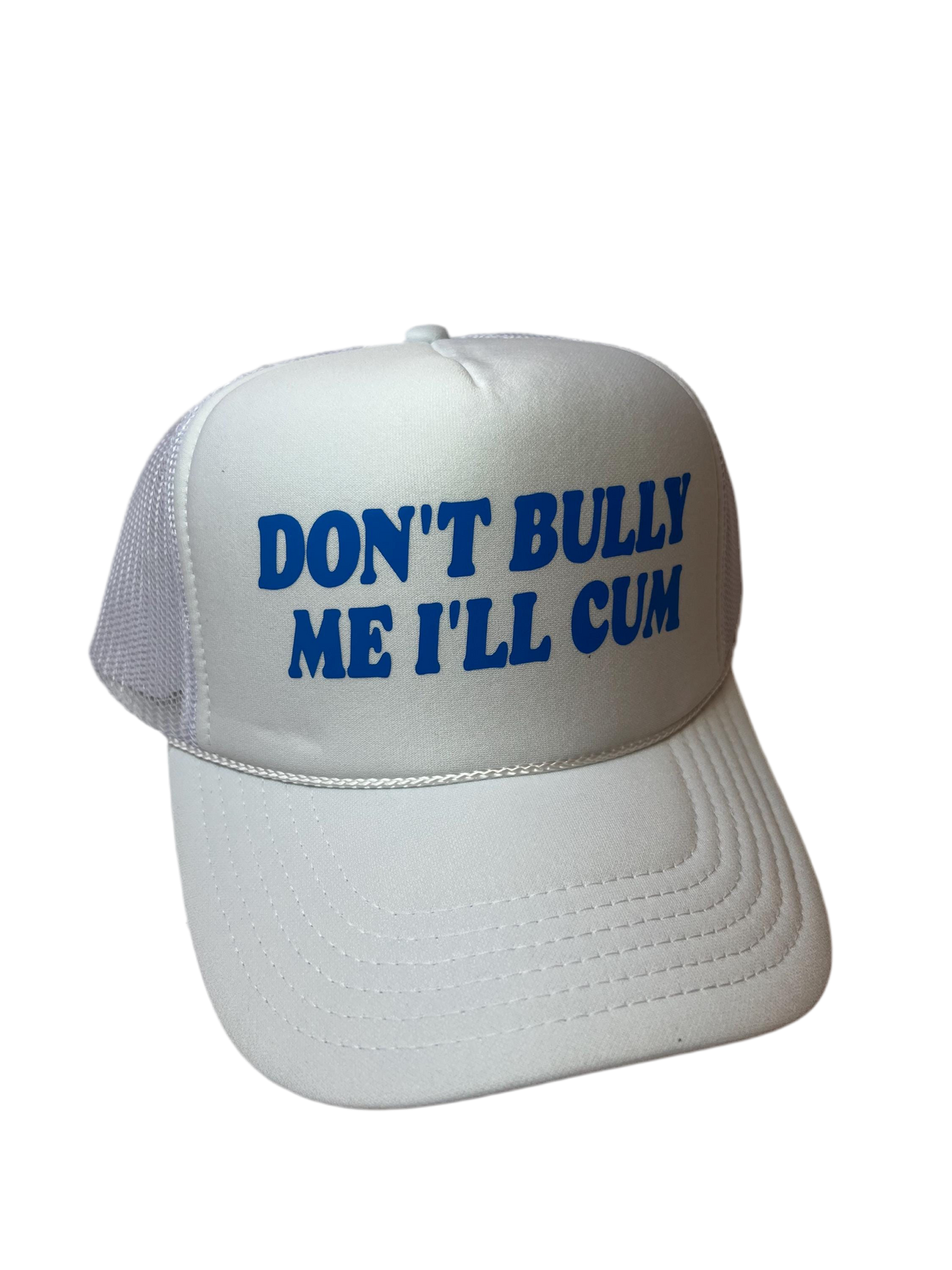 Don’t Bully Me I’ll Cum Trucker Hat - Funny Trucker Hats