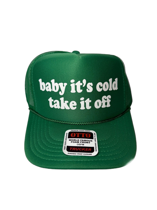 Baby It’s Cold Take It Off Trucker Hat - Funny Christmas Hats