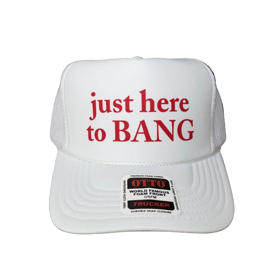 Just Here To BANG Trucker Hat - Funny Trucker Hats