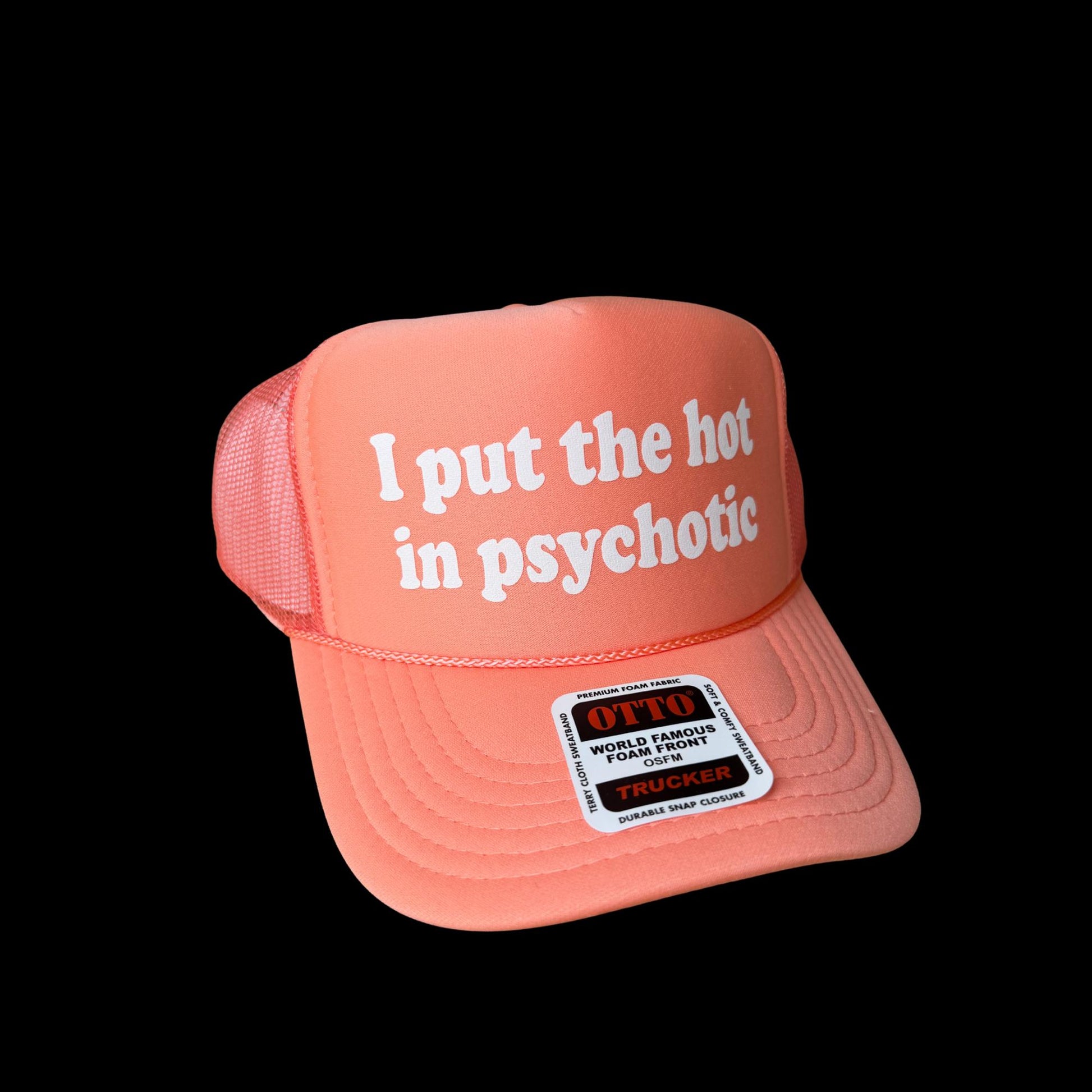 I Put The Hot In Psychotic Trucker Hat - Funny Trucker Hats