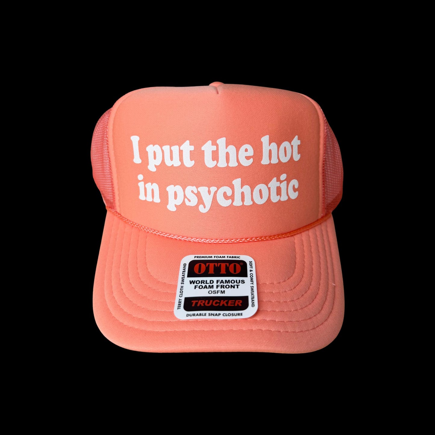 I Put The Hot In Psychotic Trucker Hat - Funny Trucker Hats