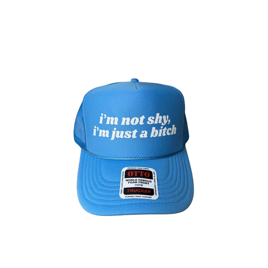 I’m Not Shy I’m Just a Bitch Trucker Hat - Funny Trucker Hats